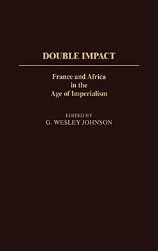 portada Double Impact: France and Africa in the age of Imperialism (Contributions in Comparative Colonial Studies) (en Inglés)