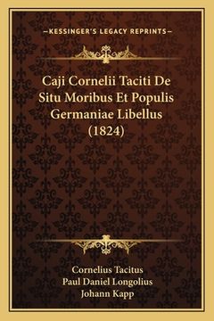 portada Caji Cornelii Taciti De Situ Moribus Et Populis Germaniae Libellus (1824) (in Latin)