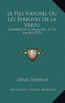 portada le fils naturel ou les epreuves de la vertu: comedie en cinq actes, et en prose (1757) (en Inglés)