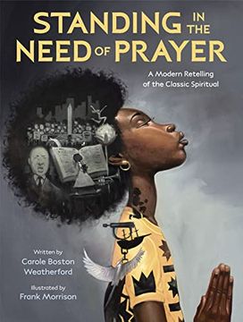 portada Standing in the Need of Prayer: A Modern Retelling of the Classic Spiritual (en Inglés)