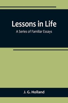 portada Lessons in Life; A Series of Familiar Essays (in English)