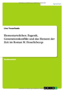 portada Elementarteilchen. Eugenik, Generationskonflikt und das Element der Zeit im Roman M. Houellebecqs