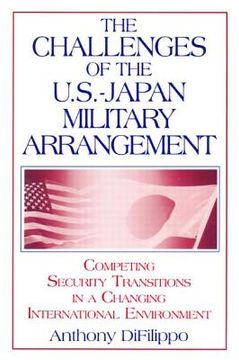 portada the challenges of the u.s. japan military arrangement: competing security transitions in a changing international environment