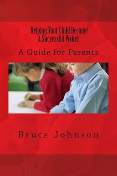 portada Helping Your Child Become a Successful Writer: A Guide for Parents (en Inglés)