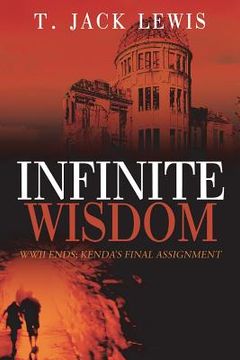 portada Infinite Wisdom: WWII ends; Kenda's Final Assignment (en Inglés)