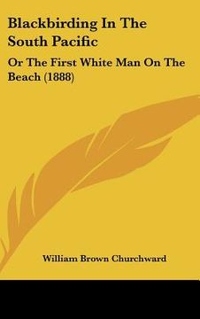 portada blackbirding in the south pacific: or the first white man on the beach (1888) (en Inglés)