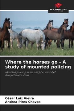 portada Where the horses go - A study of mounted policing