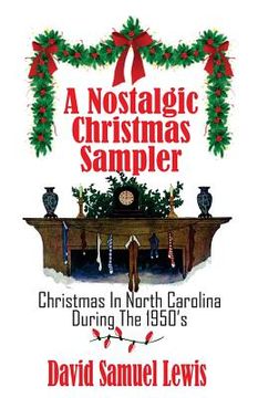 portada A Nostalgic Christmas Sampler: Christmas In North Carolina During 1950's (in English)