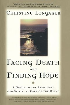 portada Facing Death and Finding Hope: A Guide to the Emotional and Spiritual Care of the Dying (en Inglés)