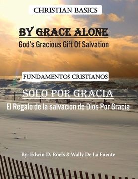 portada By Grace Alone/ Solo Por Gracia: Christian Basics/ Fundamentos Christianos; English/Spanish Parallel Christian Teaching (in English)