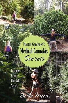 portada master gardener's medical cannabis secrets: learn to grow nor-cal style! (en Inglés)