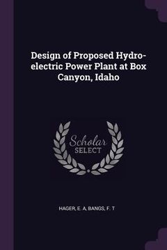 portada Design of Proposed Hydro-electric Power Plant at Box Canyon, Idaho (en Inglés)