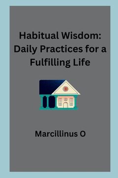 portada Habitual Wisdom: Daily Practices for a Fulfilling Life (en Inglés)