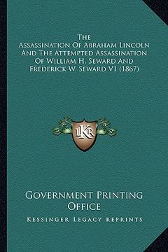 portada the assassination of abraham lincoln and the attempted assassination of william h. seward and frederick w. seward v1 (1867)