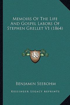 portada memoirs of the life and gospel labors of stephen grellet v1 (1864) (en Inglés)