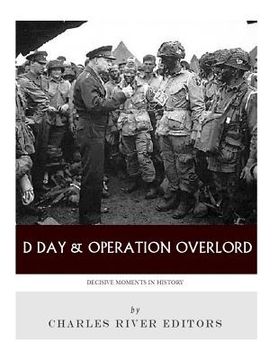 portada Decisive Moments in History: D-Day & Operation Overlord (en Inglés)