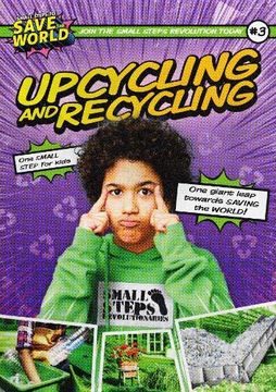 portada Upcycling and Recycling (Small Steps to Save the World) (en Inglés)