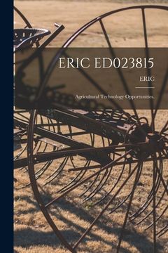 portada Eric Ed023815: Agricultural Technology Opportunities. (en Inglés)