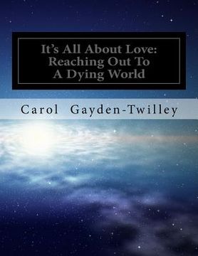 portada It's All About Love: Reaching Out To A Dying World (en Inglés)