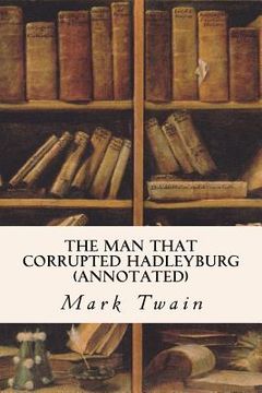 portada The Man That Corrupted Hadleyburg (annotated) (en Inglés)