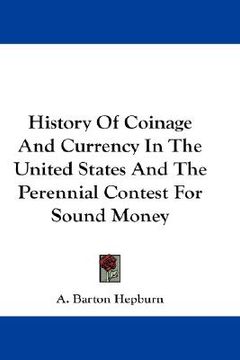 portada history of coinage and currency in the united states and the perennial contest for sound money (in English)