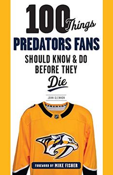portada 100 Things Predators Fans Should Know & do Before They die (100 Things. Fans Should Know) (en Inglés)