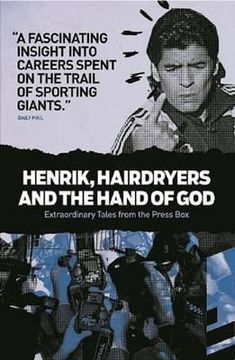 portada henrik, hairdryers and the hand of god: extraordinary tales from the press box (en Inglés)
