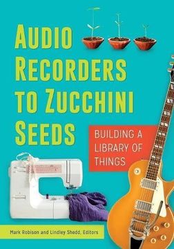 portada Audio Recorders to Zucchini Seeds: Building a Library of Things (en Inglés)