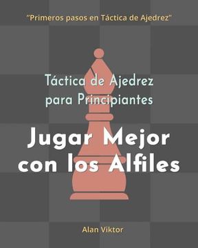 portada Táctica de Ajedrez para Principiantes, Jugar Mejor con los Alfiles: 500 problemas de Ajedrez para Dominar los Alfiles