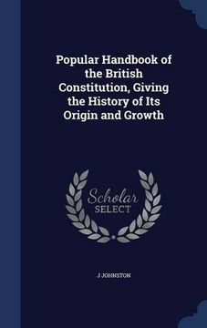 portada Popular Handbook of the British Constitution, Giving the History of Its Origin and Growth
