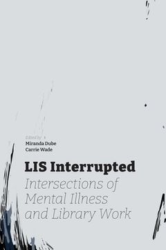 portada Lis Interrupted: Intersections of Mental Illness and Library Work (en Inglés)