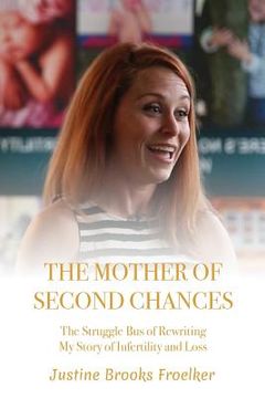 portada The Mother of Second Chances: The Struggle Bus of Rewriting My Story of Infertility and Loss