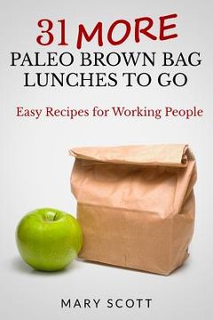 portada 31 More Paleo Brown Bag Lunches to Go: Easy Recipes for Working People