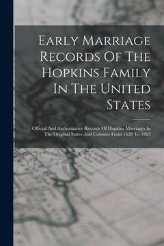 portada Early Marriage Records Of The Hopkins Family In The United States: Official And Authoritative Records Of Hopkins Marriages In The Original States And (en Inglés)