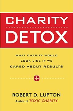 portada Charity Detox: What Charity Would Look Like If We Cared about Results
