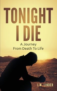 portada Tonight I Die: A Journey From Death To Life (en Inglés)