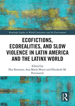 portada Ecofictions, Ecorealities, and Slow Violence in Latin America and the Latinx World (Routledge Studies in World Literatures and the Environment) (en Inglés)