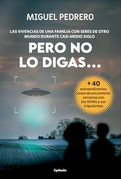 portada Pero no lo Digas.    Las Vivencias de una Familia con Seres de Otro Mundo Durante Casi Medio Siglo