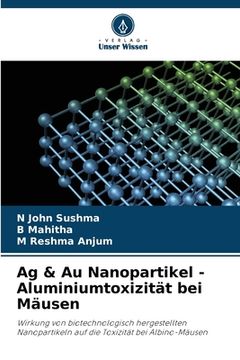 portada Ag & Au Nanopartikel - Aluminiumtoxizität bei Mäusen (en Alemán)