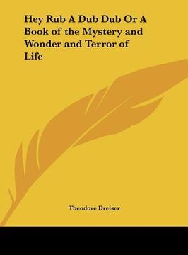 portada hey rub a dub dub or a book of the mystery and wonder and terror of life (en Inglés)