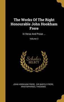 portada The Works Of The Right Honourable John Hookham Frere: In Verse And Prose ...; Volume 3 (en Inglés)