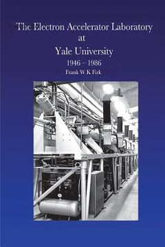 portada The Electron Accelerator Laboratory at Yale University 1946-1986 (en Inglés)
