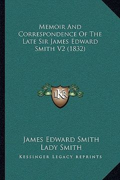 portada memoir and correspondence of the late sir james edward smith v2 (1832) (in English)