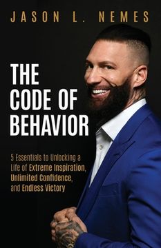 portada The Code of Behavior: 5 Essentials to Unlocking a Life of Extreme Inspiration, Unlimited Confidence, and Endless Victory (en Inglés)