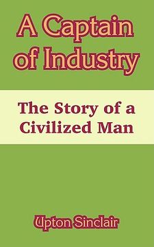 portada a captain of industry: the story of a civilized man (en Inglés)
