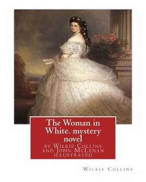 portada The Woman in White, by Wilkie Collins and John McLenan illustrated--mystery novel: John McLenan (1827 - 1865) was an American illustrator and caricatu