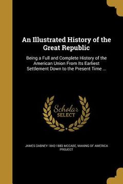 portada An Illustrated History of the Great Republic (en Inglés)