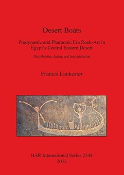 portada Desert Boats: Predynastic and Pharaonic era Rock-Art in Egypt's Central Eastern Desert: Distribution, Dating and Interpretation (Bar International Series) 