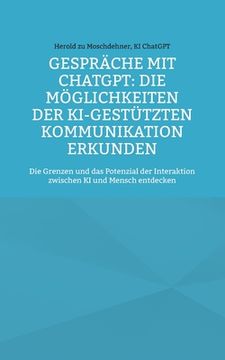 portada Gespräche mit ChatGPT: Die Möglichkeiten der KI-gestützten Kommunikation erkunden: Die Grenzen und das Potenzial der Interaktion zwischen KI (in German)