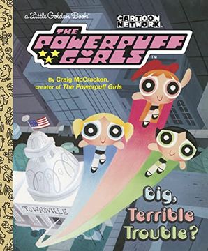 portada Big, Terrible Trouble? (The Powerpuff Girls) (Little Golden Book) (in English)
